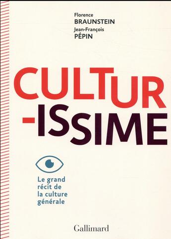 Couverture du livre « Culturissime ; le grand récit de la culture générale » de Florence Braunstein et Jean-Francois Pepin aux éditions Gallimard