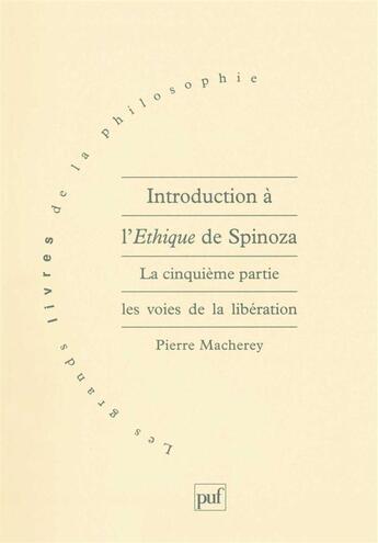 Couverture du livre « Introduction à l'éthique de Spinoza t.5 ; les voies de la libération » de Pierre Macherey aux éditions Puf