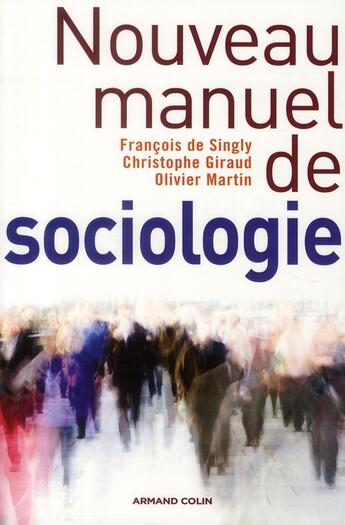 Couverture du livre « Nouveau manuel de sociologie » de Christophe Giraud et Olivier Martin et Francois De Singly aux éditions Armand Colin