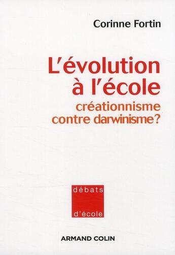 Couverture du livre « L'évolution à l'école ; créationnisme contre darwinisme ? » de Corinne Fortin aux éditions Armand Colin