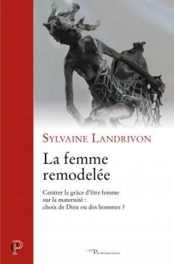 Couverture du livre « La femme remodelée ; centrer la grâce d'être femme sur la maternité : choix de Dieu ou de hommes ? » de Sylvaine Landrivon aux éditions Cerf