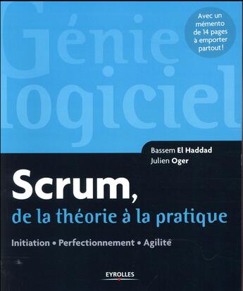 Couverture du livre « Scrum, de la théorie à la pratique ; initiation, perfectionnement, agilité » de Julien Oger et Bassem El Haddad aux éditions Eyrolles