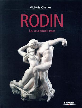 Couverture du livre « Rodin ; la sculpture nue » de Victoria Charles aux éditions Eyrolles
