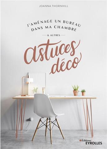 Couverture du livre « J'aménage un bureau dans ma chambre et autres astuces déco » de Joanna Thornhill aux éditions Eyrolles