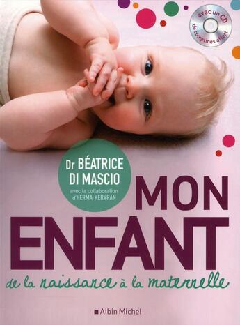 Couverture du livre « Mon enfant ; de la naissance à la maternelle » de Beatrice Di Mascio et Herma Kervran aux éditions Albin Michel