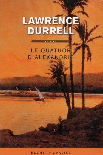 Couverture du livre « Le quatuor d'Alexandrie » de Lawrence Durrell aux éditions Buchet Chastel