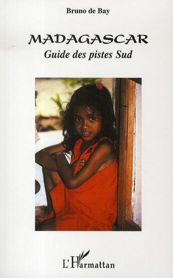 Couverture du livre « Madagascar ; guide des pistes sud » de Bruno De Bay aux éditions L'harmattan