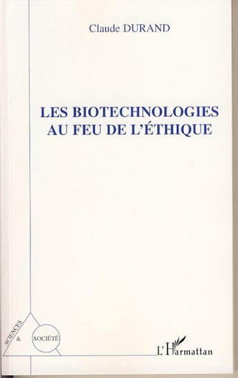 Couverture du livre « Les biotechnologies au feu de l'éthique » de Claude Durand aux éditions L'harmattan