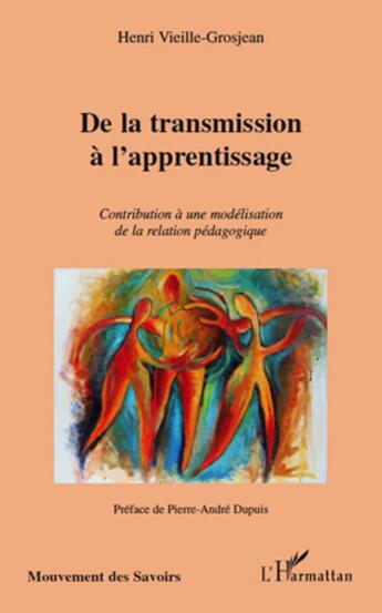 Couverture du livre « De la transmission à l'apprentissage ; contribution à une modélisation de la relation pédagogique » de Henri Vieille-Grosjean aux éditions L'harmattan