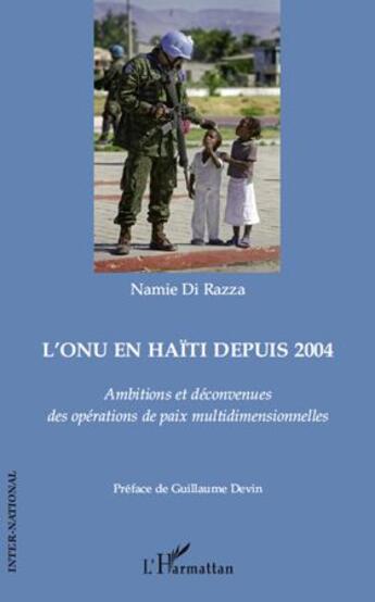 Couverture du livre « L'ONU en Haïti depuis 2004 ; ambitions et déconvenues des opérations de paix multidimensionnelles » de Namie Di Razza aux éditions L'harmattan