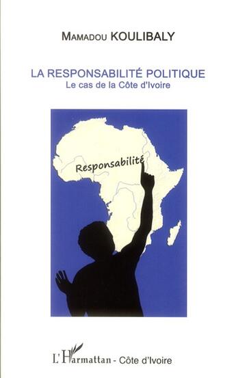 Couverture du livre « La responsabilité politique ; le cas de la Côte d'Ivoire » de Mamadou Koulibaly aux éditions L'harmattan