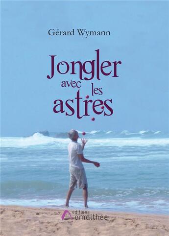 Couverture du livre « Jongler avec les astres » de Gerard Wymann aux éditions Amalthee