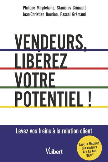 Couverture du livre « Vendeurs, libérez votre potentiel ! avec la méthode arc en ciel » de Jean-Christian Bourion et Pascal Gremaud et Philippe Magdelaine et Stanislas Grimault aux éditions Vuibert