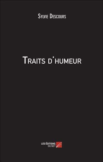 Couverture du livre « Traits d'humeur » de Sylvie Descours aux éditions Editions Du Net