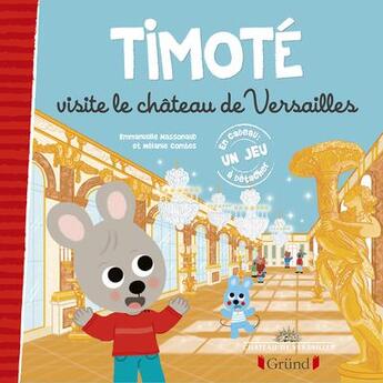 Couverture du livre « Timoté visite le château de Versailles » de Emmanuelle Massonaud et Melanie Combes aux éditions Grund