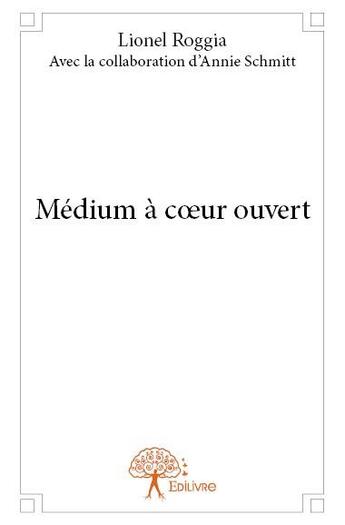 Couverture du livre « Médium à coeur ouvert » de Lionel Roggia aux éditions Edilivre