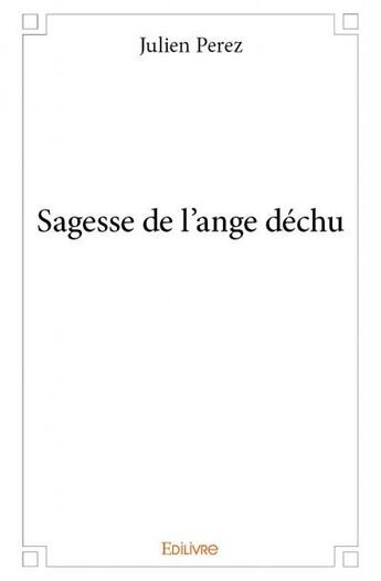 Couverture du livre « Sagesse de l'ange dechu » de Julien Perez aux éditions Edilivre