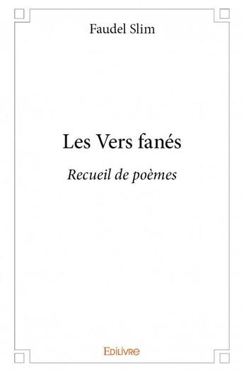 Couverture du livre « Les vers fanés » de Faudel Slim aux éditions Edilivre