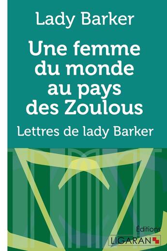 Couverture du livre « Une femme du monde au pays des zoulous - lettres de lady barker » de Lady Barker aux éditions Ligaran