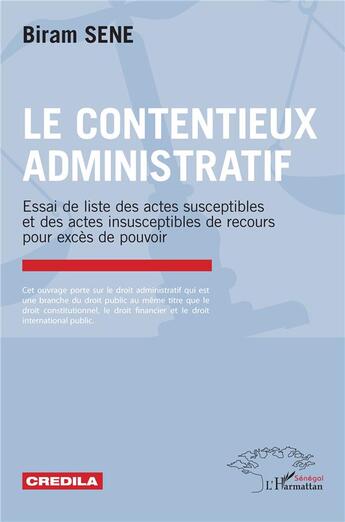 Couverture du livre « Le contentieux administratif : Essai de liste des actes susceptibles et des actes insusceptibles de recours pour excès de pouvoir » de Birame Sene aux éditions L'harmattan