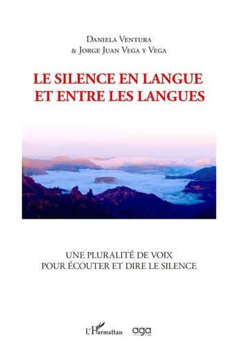 Couverture du livre « Le silence en langue et entre les langues : Une pluralité de voix pour écouter et dire le silence » de Jorge Juan Vega Y Vega et Daniela Ventura aux éditions L'harmattan