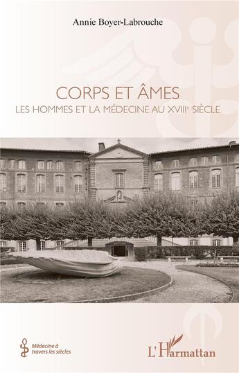 Couverture du livre « Corps et âmes, les hommes et la médecine au XVIIIe siècle » de Annie Boyer-Labrouche aux éditions L'harmattan