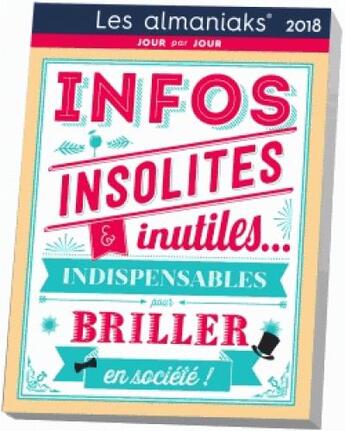 Couverture du livre « Calendrier ; almaniak infos inutiles & insolites (édition 2018) » de Delphine Gaston aux éditions Editions 365