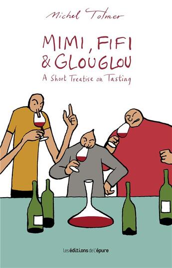 Couverture du livre « Mimi, fifi and glouglou : a short treatise on tasting » de Michel Tolmer aux éditions Les Editions De L'epure