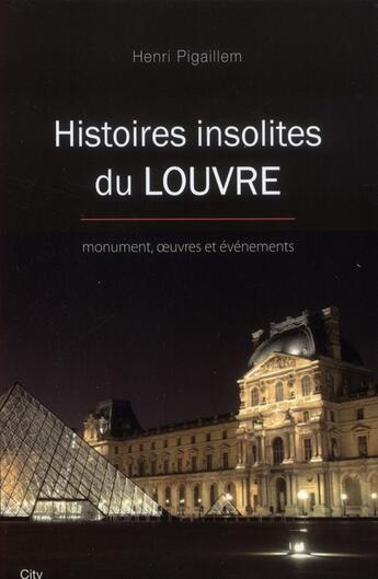 Couverture du livre « Histoires insolites du Louvre » de Henri Pigaillem aux éditions City