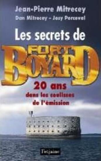 Couverture du livre « Les secrets de Fort Boyard ; 20 ans dans les coulisses de l'émission » de Jean-Pierre Mitrecey et Dan Mitrecey et Josy Perceval aux éditions Fetjaine