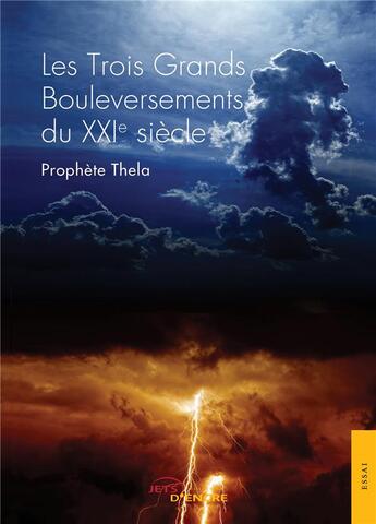 Couverture du livre « Les trois grands bouleversements du XXIe siècle » de Thela Prophete aux éditions Jets D'encre