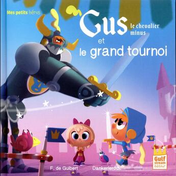 Couverture du livre « Gus, le chevalier minus et le grand tournoi » de Francoise De Guibert et Dankerleroux aux éditions Gulf Stream