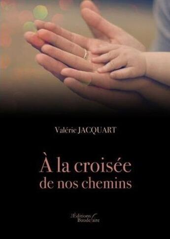 Couverture du livre « À la croisée de nos chemins » de Valerie Jacquart aux éditions Baudelaire