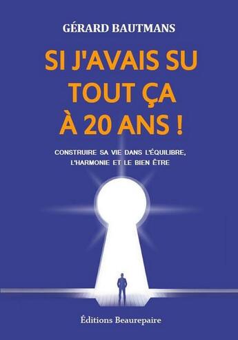 Couverture du livre « Si j'avais su tout ça à 20 ans ! » de Gerard Bautmans aux éditions Beaurepaire