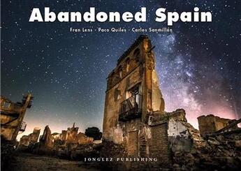 Couverture du livre « Abandonned Spain » de Fran Lens et Carlos Sanmillan et Paco Quiles aux éditions Jonglez