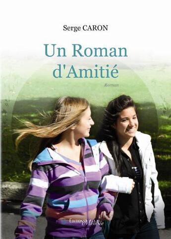 Couverture du livre « Un roman d'amitié » de Serge Caron aux éditions Melibee