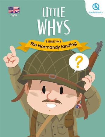 Couverture du livre « Little whys : The Normandy landing : 6 June 1944 » de Patricia Crete et Bruno Wennagel et Mathieu Ferret et Claire Wortemann et Sasha Idelson aux éditions Quelle Histoire