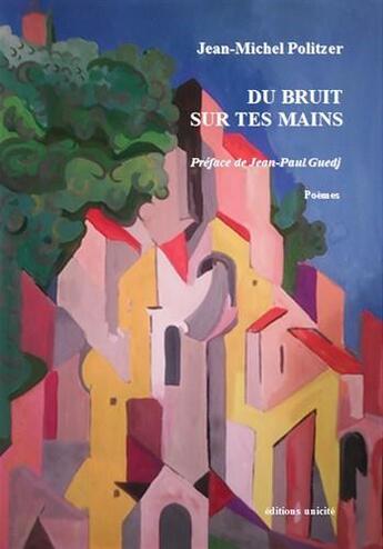 Couverture du livre « Du bruit sur tes mains » de Jean-Michel Politzer aux éditions Unicite