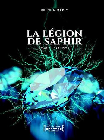 Couverture du livre « La légion de saphir Tome 2 : trahison » de Brenda Marty aux éditions Sudarenes