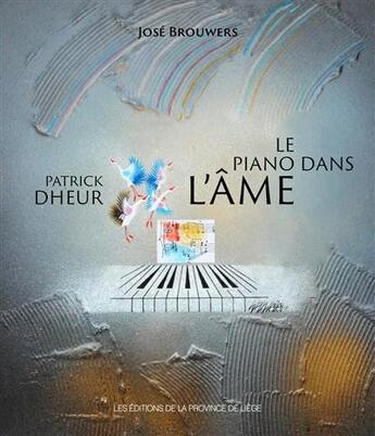 Couverture du livre « Patrick Dheur ; le piano dans l'âme » de Jose Brouwers aux éditions Edplg