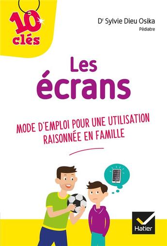 Couverture du livre « Les écrans ; mode d'emploi pour une utilisation raisonnée en famille » de Sylvie Dieu Osika aux éditions Hatier Parents