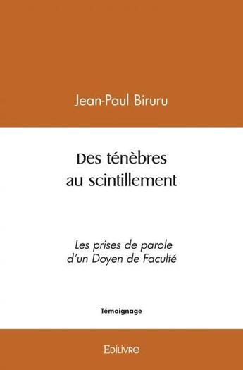 Couverture du livre « Des tenebres au scintillement - les prises de parole d un doyen de faculte » de Biruru Jean-Paul aux éditions Edilivre