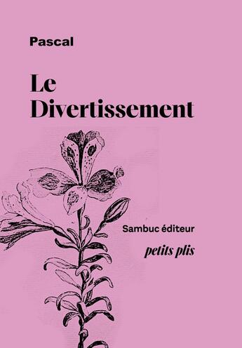 Couverture du livre « Le Divertissement. Extraits choisis des Pensées : Fragments tirés des Pensées sur la vérité de la religion chrétienne » de Blaise Pascal aux éditions Sambuc