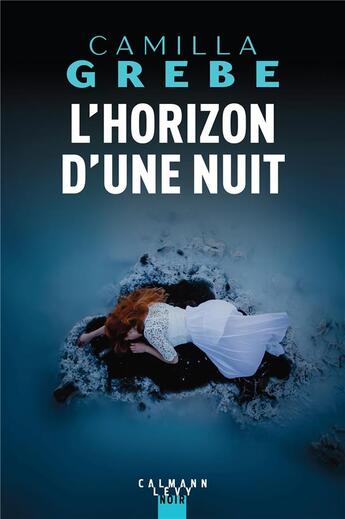 Couverture du livre « L'horizon d'une nuit » de Camilla Grebe aux éditions Calmann-levy