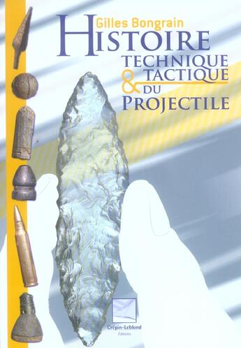 Couverture du livre « Histoire Technique Et Tactique Du Projectile » de Gilles Bongrain aux éditions Crepin Leblond