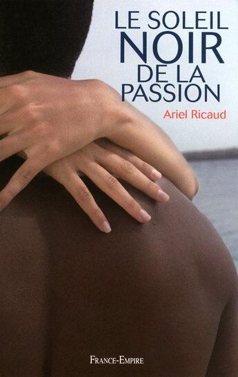 Couverture du livre « Le soleil noir de la passion » de Ricaud Ariel aux éditions France-empire