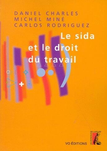 Couverture du livre « Le sida et le droit du travail » de Michel Mine et Daniel Charles et Carlos Rodriguez aux éditions Editions De L'atelier