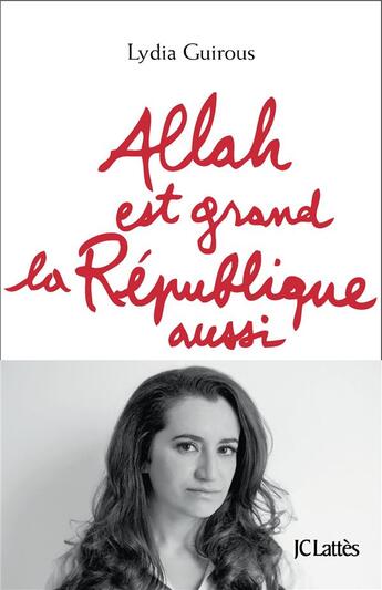 Couverture du livre « Allah est grand ; la république aussi » de Lydia Guirous aux éditions Lattes