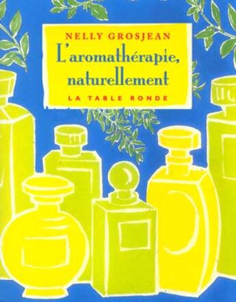 Couverture du livre « L'aromatherapie, naturellement » de Nelly Grosjean aux éditions Table Ronde