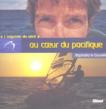Couverture du livre « Au Coeur Du Pacifique ; L'Odyssee Du Vent » de Raphaela Le Gouvello aux éditions Glenat